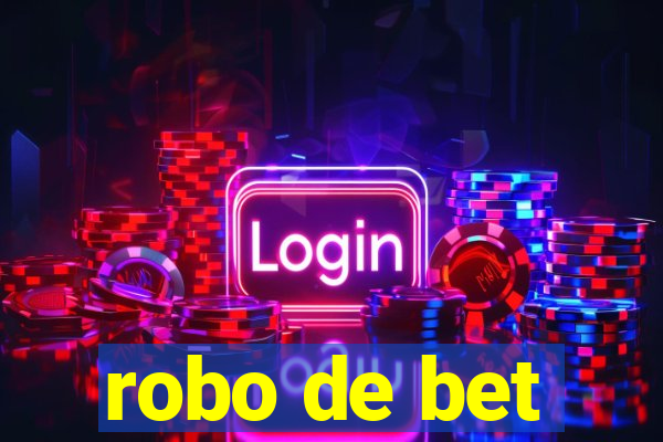 robo de bet